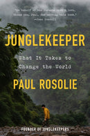Junglekeeper : What It Takes to Change the World-9780593980392