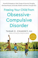 Freeing Your Child from Obsessive-Compulsive Disorder, Revised and Updated Edition : Powerful Strategies to Take Charge of Intrusive Thoughts, Eliminate Rituals, and Guide Children and Teens Through O-9780593980521