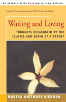 Waiting and Loving : Thoughts Occasioned by the Illness and Death of a Parent-9780595004492
