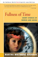 Fullness of Time : Short Stories of Women and Aging-9780595157921
