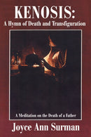Kenosis: A Hymn of Death and Transfiguration : A Meditation on the Death of a Father-9780595192953
