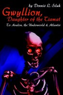 Gwyllion, Daughter of the Tiamat : To Avalon, The Underworld & Atlantis-9780595229062