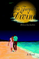 To Forgive, Divine-9780595294954