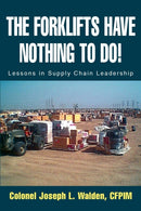The Forklifts Have Nothing to Do! : Lessons in Supply Chain Leadership-9780595294961