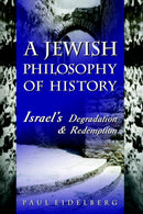 A Jewish Philosophy of History : Israel's Degradation & Redemption-9780595316953