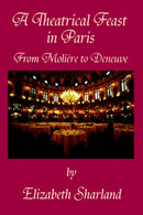 A Theatrical Feast in Paris : From Moliere to Deneuve-9780595374519