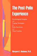 The Post-Polio Experience : Psychological Insights and Coping Strategie-9780595386390
