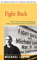 Fight Back : How to Take Back Your Neighborhood, Schools, and Families from the Drug Dealers-9780595418343