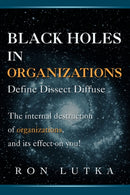 Black Holes in Organizations : Define Dissect Diffuse-9780595425365