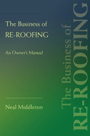 The Business of Re-Roofing : An Owner's Manual-9780595433872