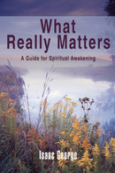 What Really Matters : A Guide for Spiritual Awakening-9780595454648