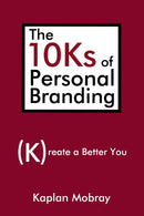 The 10Ks of Personal Branding : Create a Better You-9780595484812
