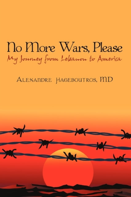 No More Wars, Please : My Journey from Lebanon to America-9780595501014