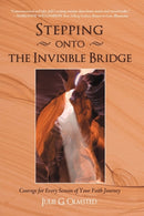 Stepping onto the Invisible Bridge : Courage for Every Season of Your Faith Journey-9780595635931