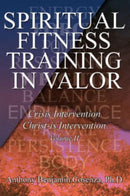 Spiritual Fitness Training In Valor : Crisis Intervention Christ-Is Intervention-9780595675708