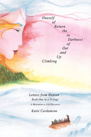 Climbing up and out of Darkness to the Return of Oneself : Letters from Heaven Y-9780595689484