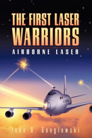 The First Laser Warriors : Airborne Laser-9780595693696