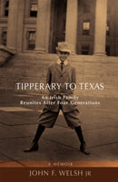 Tipperary to Texas : An Irish Family Reunites After Four Generations-9780595699650