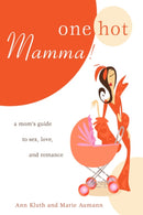 One Hot Mamma! : A Mom's Guide to Sex, Love, and Romance-9780595709038