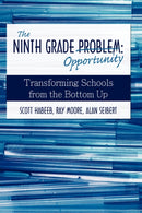 The Ninth Grade Opportunity : Transforming Schools from the Bottom Up-9780595719907