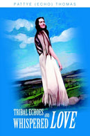 Tribal Echoes and Whispered Love-9780595749065