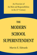 The Modern School Superintendent : An Overview of the Role and Responsibilities in the 21st Century-9780595853922