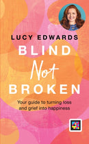 Blind Not Broken : Your guide to turning loss and grief into happiness-9780600637660