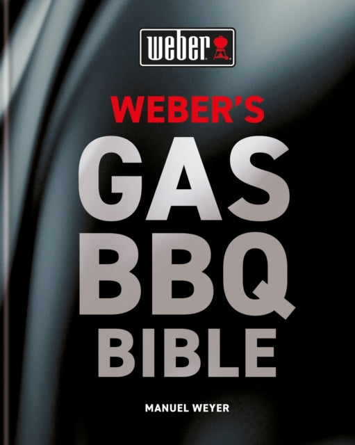 Weber''s Gas Barbecue Bible