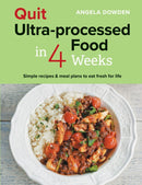 Quit Ultra-processed Food in 4 Weeks : Simple recipes & meal plans to eat fresh for life-9780600638513