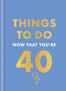 Things to Do Now That You''re 40