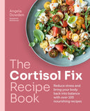 The Cortisol Fix Recipe Book : Reduce stress and bring your body back into balance with over 100 nourishing recipes-9780600638841