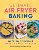 Ultimate Air Fryer Baking : 80 Delicious Sweet and Savoury Bakes-9780600639022