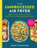 The Unprocessed Air Fryer : Over 100 easy UPF-free family recipes from the SUNDAY TIMES BESTSELLING AUTHOR-9780600639060