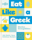 Eat Like a Greek : 100 Quick, Easy, Delicious Recipes-9780600639299