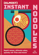 (Almost) Instant Noodles : Quick & Easy Recipes to Take Your Noodles to the Next Level-9780600639527