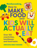 Emily''s Cooking: How to Make Food Your Kids will Actually Eat