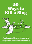 50 Ways to Kill a Slug : Serious & silly ways to outwit the garden's number one enemy-9780600639879