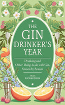 The Gin Drinker's Year : Drinking and Other Things to Do With Gin; Day by Day, Season by Season - A Recipe Book-9780600639954