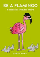 Be a Flamingo : & Stand Out From the Crowd-9780600640387