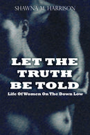 Let the Truth Be Told Life of Women on the Down Low-9780615414270