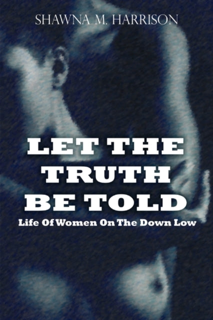 Let the Truth Be Told Life of Women on the Down Low-9780615414270