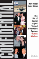 Confidential : The Life of Secret Agent Turned Hollywood Tycoon -- Arnon Milchan-9780615433813
