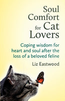 Soul Comfort for Cat Lovers : Coping Wisdom for Heart and Soul After the Loss of a Beloved Feline-9780615739120