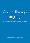 Seeing Through Language : A Guide to Styles of English Writing-9780631151357