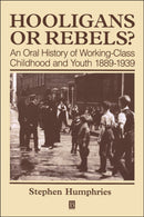 Hooligans and Rebels? : An Oral History of Working-Class Childood and Youth 1889 - 1939-9780631199847