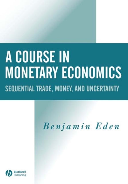 A Course in Monetary Economics : Sequential Trade, Money, and Uncertainty-9780631215660