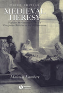 Medieval Heresy : Popular Movements from the Gregorian Reform to the Reformation-9780631222767