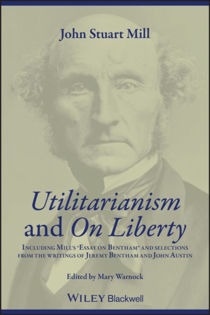 Utilitarianism and On Liberty – Including ′Essay on Bentham′ and Selections from the Writings of Jeremy Bentham and John Austin 2e