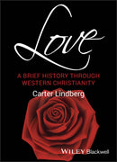 Love : A Brief History Through Western Christianity-9780631235996