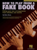 How to Play from a Fake Book : Faking Your Own Arrangements from Melodies and Chords-9780634002069